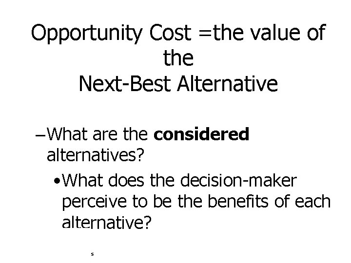 Opportunity Cost =the value of the Next-Best Alternative – What are the considered alternatives?