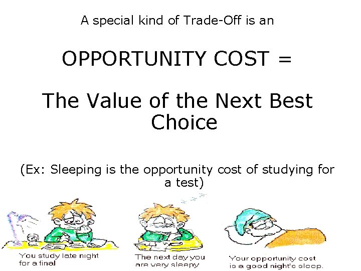 A special kind of Trade-Off is an OPPORTUNITY COST = The Value of the