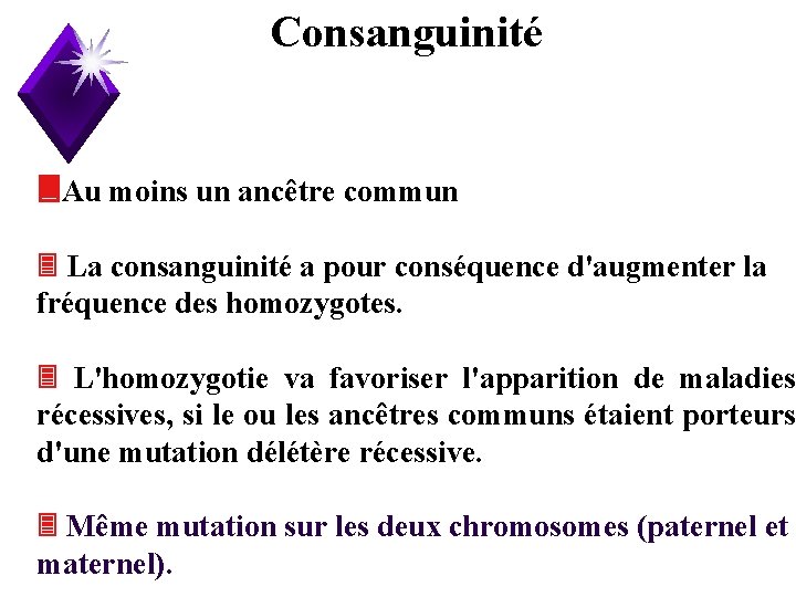 Consanguinité Au moins un ancêtre commun La consanguinité a pour conséquence d'augmenter la fréquence