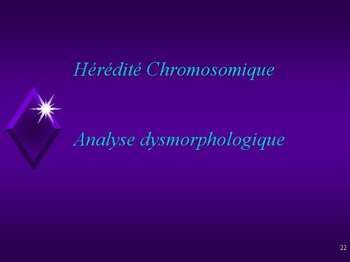 Hérédité Chromosomique Analyse dysmorphologique 22 