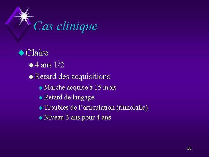 Cas clinique u Claire u 4 ans 1/2 u Retard des acquisitions u Marche