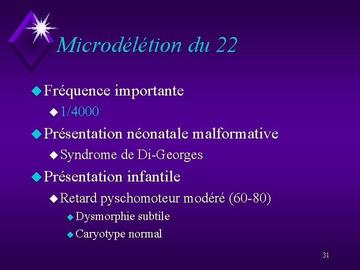 Microdélétion du 22 u Fréquence importante u 1/4000 u Présentation u Syndrome de Di-Georges