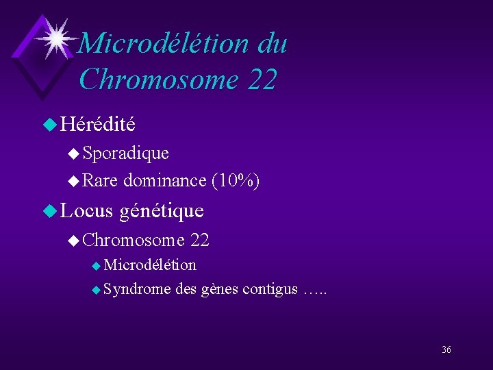 Microdélétion du Chromosome 22 u Hérédité u Sporadique u Rare u Locus dominance (10%)