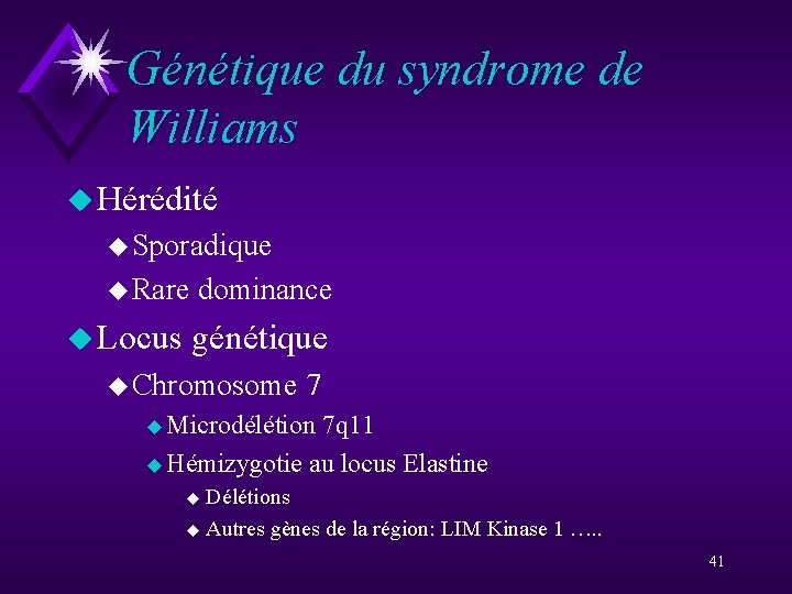 Génétique du syndrome de Williams u Hérédité u Sporadique u Rare dominance u Locus