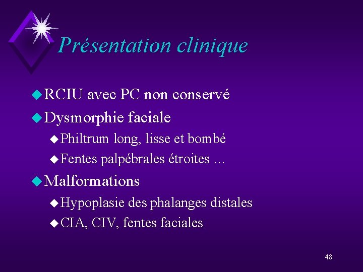 Présentation clinique u RCIU avec PC non conservé u Dysmorphie faciale u Philtrum long,