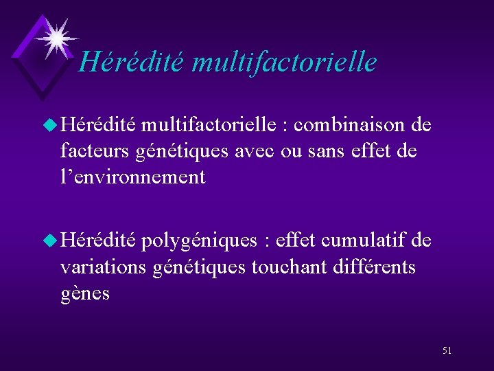 Hérédité multifactorielle u Hérédité multifactorielle : combinaison de facteurs génétiques avec ou sans effet