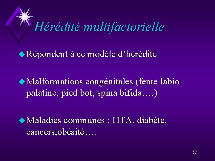 Hérédité multifactorielle u Répondent à ce modèle d’hérédité u Malformations congénitales (fente labio palatine,