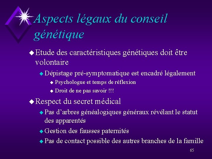 Aspects légaux du conseil génétique u Etude des caractéristiques génétiques doit être volontaire u