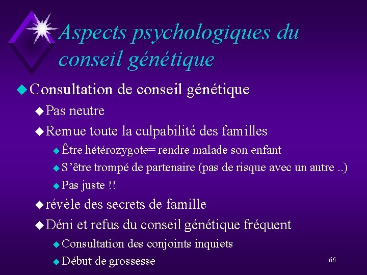 Aspects psychologiques du conseil génétique u Consultation de conseil génétique u Pas neutre u