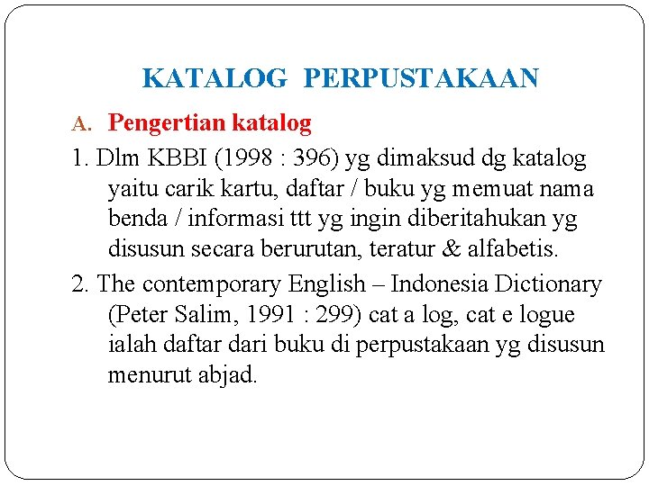 KATALOG PERPUSTAKAAN A. Pengertian katalog 1. Dlm KBBI (1998 : 396) yg dimaksud dg