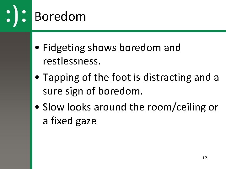 Boredom • Fidgeting shows boredom and restlessness. • Tapping of the foot is distracting