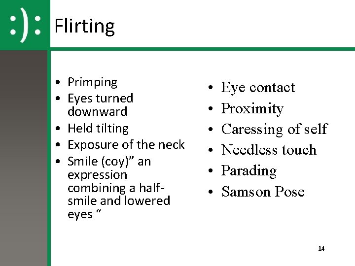 Flirting • Primping • Eyes turned downward • Held tilting • Exposure of the