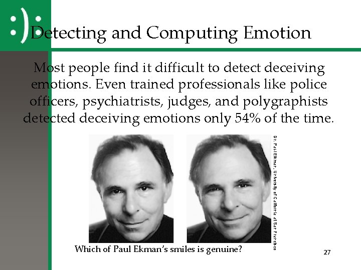Detecting and Computing Emotion Most people find it difficult to detect deceiving emotions. Even