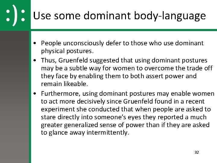 Use some dominant body-language • People unconsciously defer to those who use dominant physical