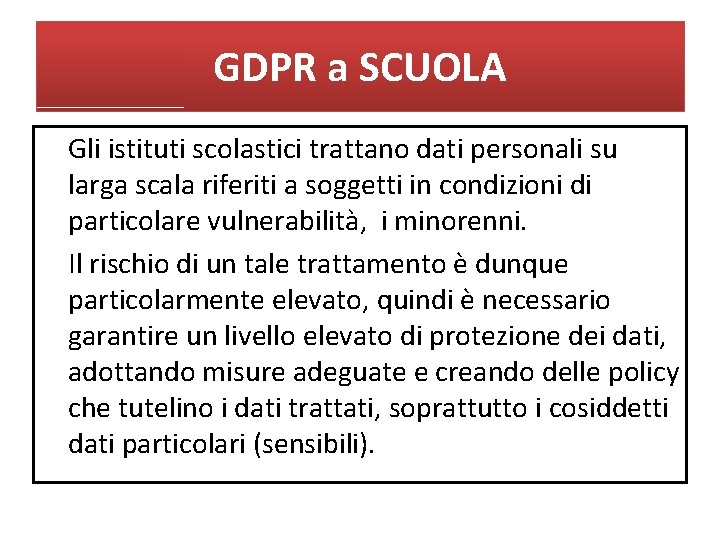 GDPR a SCUOLA Gli istituti scolastici trattano dati personali su larga scala riferiti a