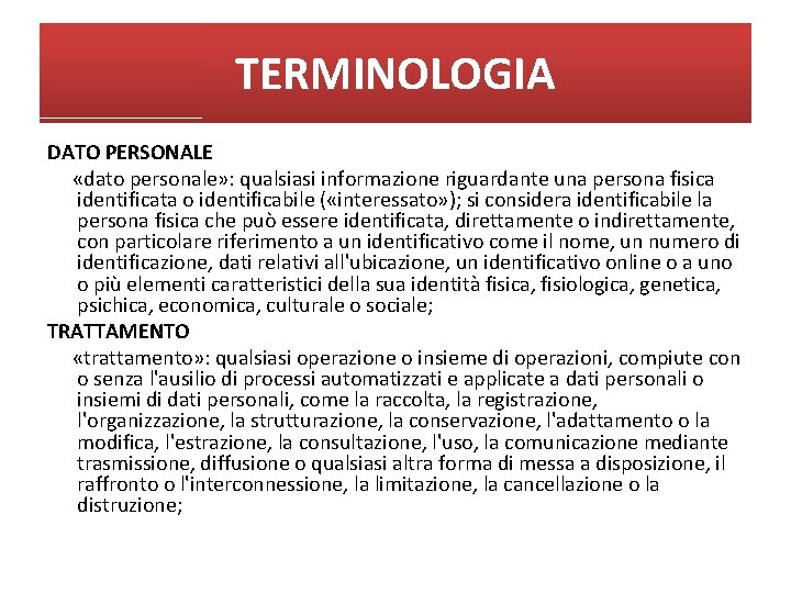 TERMINOLOGIA DATO PERSONALE «dato personale» : qualsiasi informazione riguardante una persona fisica identificata o