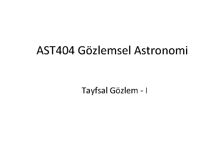 AST 404 Gözlemsel Astronomi Tayfsal Gözlem - I 