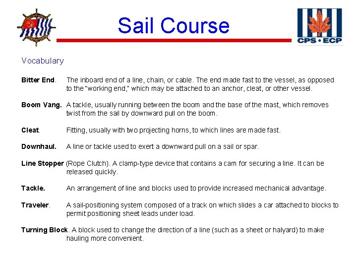 ® Sail Course Vocabulary Bitter End. The inboard end of a line, chain, or