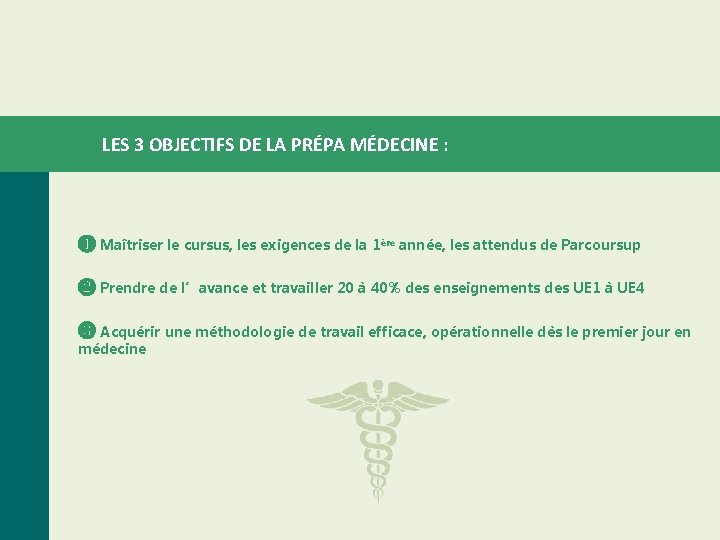 LES 3 OBJECTIFS DE LA PRÉPA MÉDECINE : ❶ Maîtriser le cursus, les exigences LES 3 OBJECTIFS DE LA PRÉPA MÉDECINE : ❶ Maîtriser le cursus, les exigences