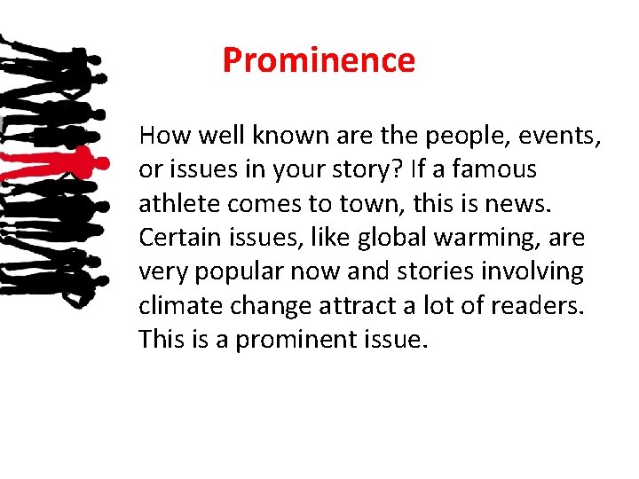 Prominence How well known are the people, events, or issues in your story? If