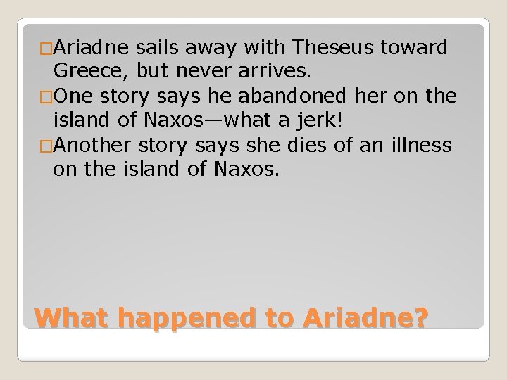 �Ariadne sails away with Theseus toward Greece, but never arrives. �One story says he