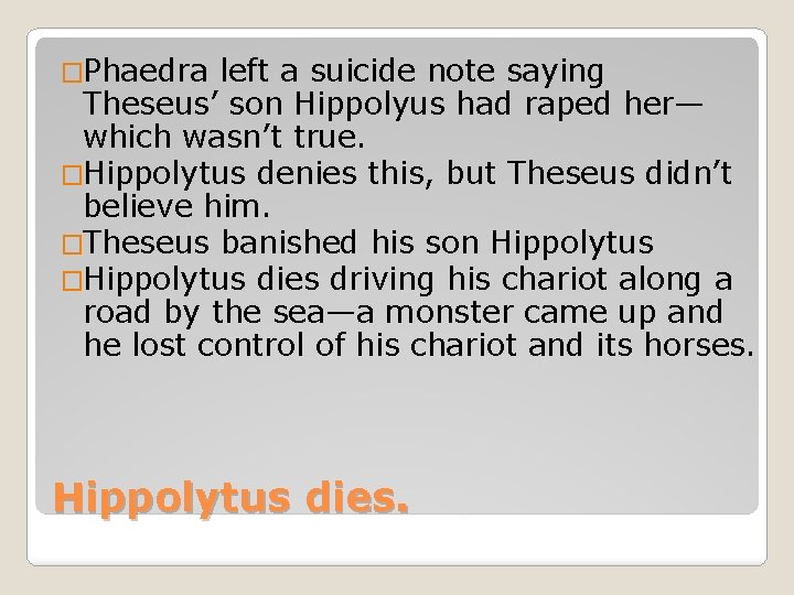 �Phaedra left a suicide note saying Theseus’ son Hippolyus had raped her— which wasn’t
