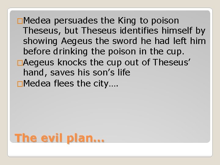 �Medea persuades the King to poison Theseus, but Theseus identifies himself by showing Aegeus