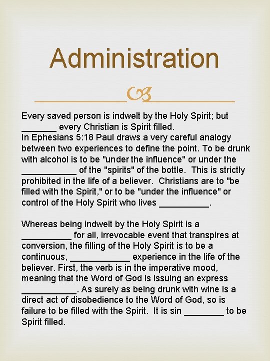 Administration Every saved person is indwelt by the Holy Spirit; but _______ every Christian