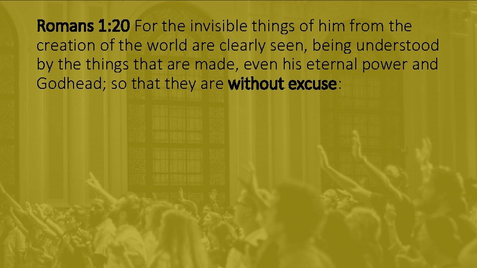 Romans 1: 20 For the invisible things of him from the creation of the Romans 1: 20 For the invisible things of him from the creation of the