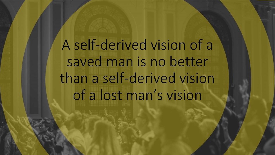A self-derived vision of a saved man is no better than a self-derived vision A self-derived vision of a saved man is no better than a self-derived vision