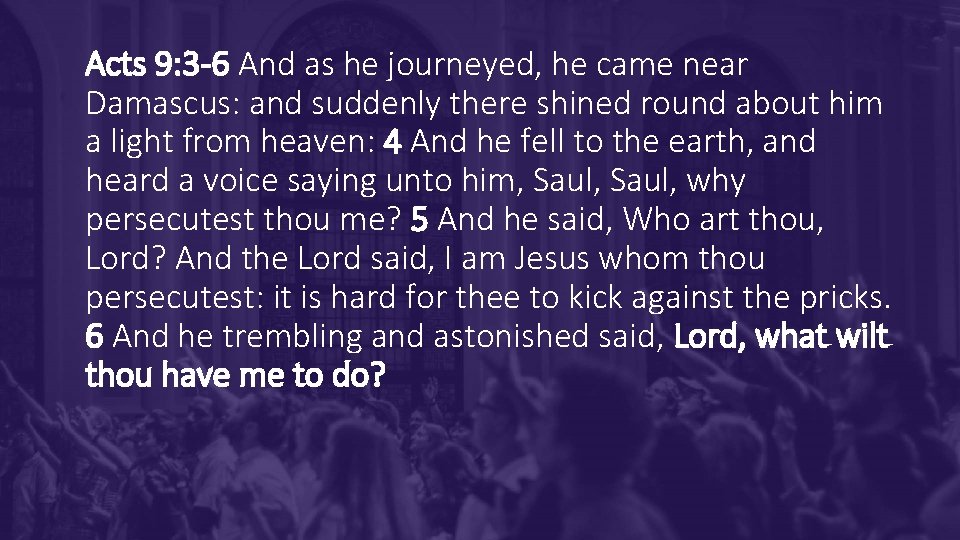 Acts 9: 3 -6 And as he journeyed, he came near Damascus: and suddenly Acts 9: 3 -6 And as he journeyed, he came near Damascus: and suddenly