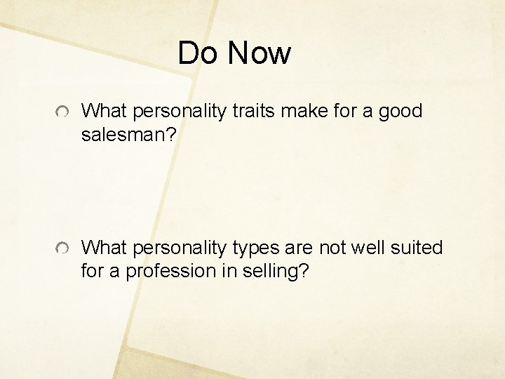 Do Now What personality traits make for a good salesman? What personality types are