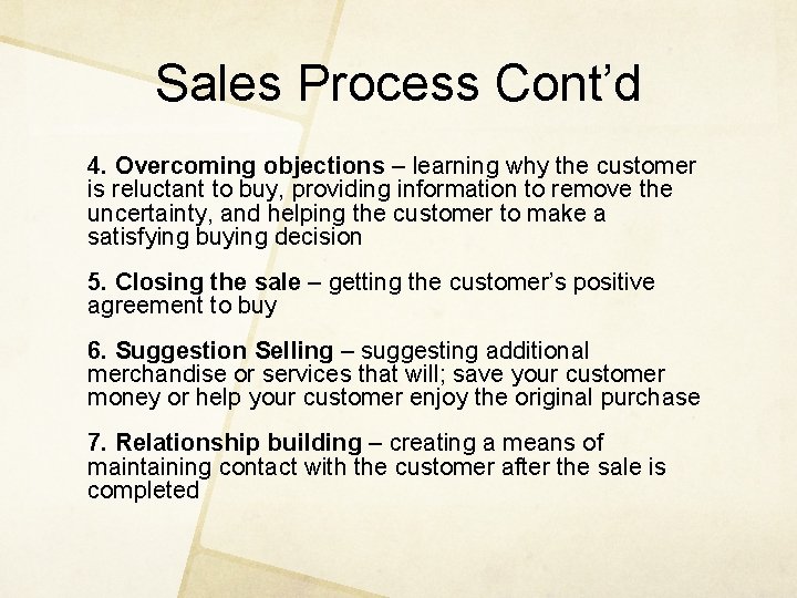 Sales Process Cont’d 4. Overcoming objections – learning why the customer is reluctant to