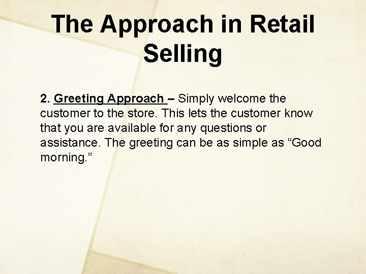 The Approach in Retail Selling 2. Greeting Approach – Simply welcome the customer to