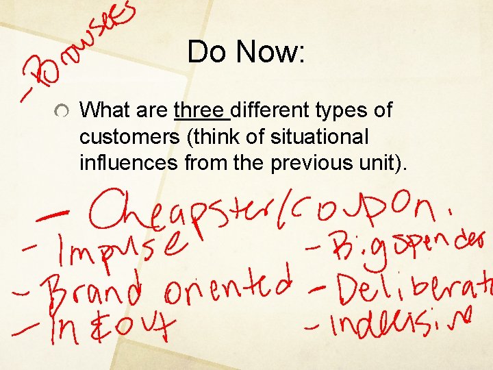 Do Now: What are three different types of customers (think of situational influences from