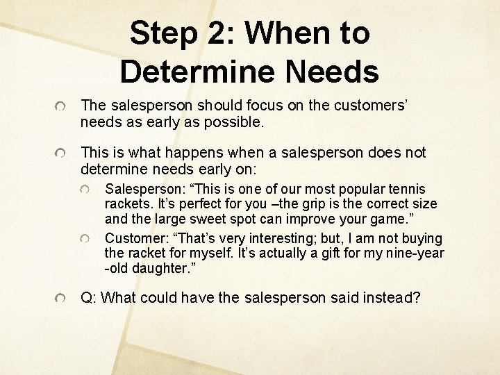 Step 2: When to Determine Needs The salesperson should focus on the customers’ needs