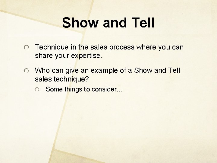 Show and Tell Technique in the sales process where you can share your expertise.