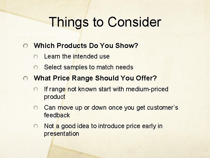 Things to Consider Which Products Do You Show? Learn the intended use Select samples