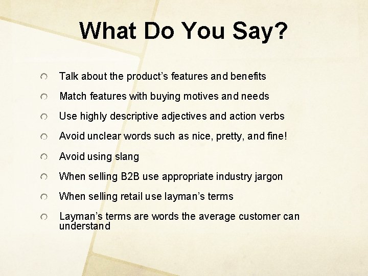 What Do You Say? Talk about the product’s features and benefits Match features with