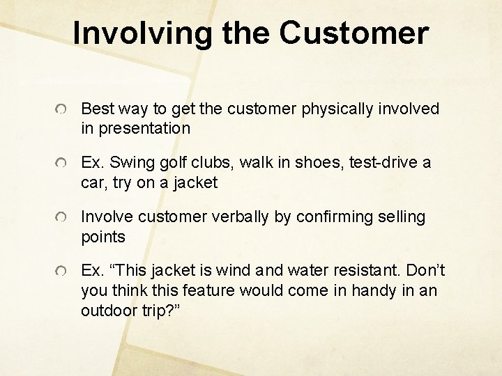 Involving the Customer Best way to get the customer physically involved in presentation Ex.