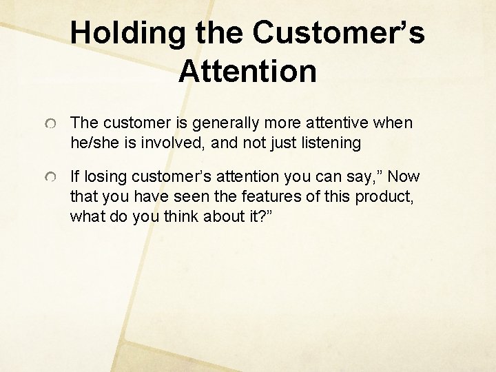 Holding the Customer’s Attention The customer is generally more attentive when he/she is involved,