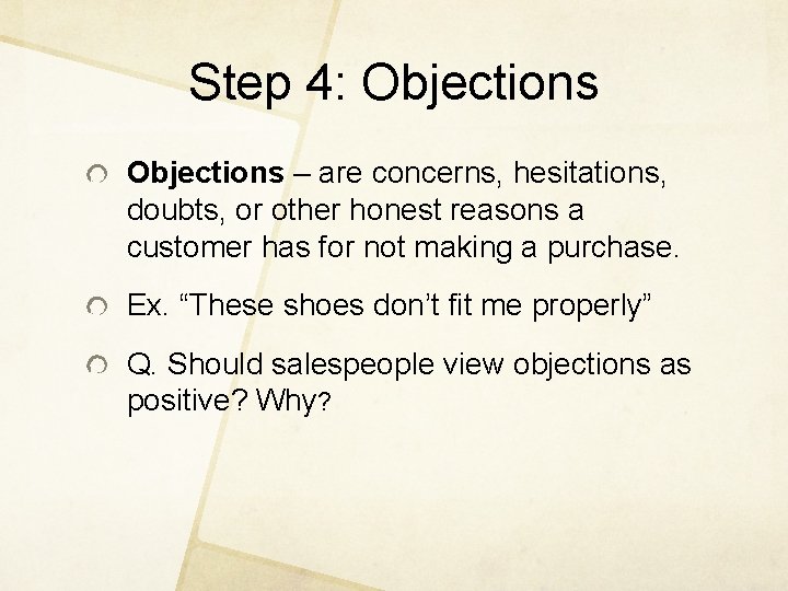 Step 4: Objections – are concerns, hesitations, doubts, or other honest reasons a customer