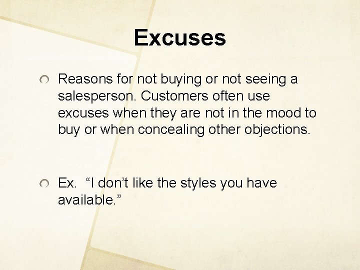 Excuses Reasons for not buying or not seeing a salesperson. Customers often use excuses