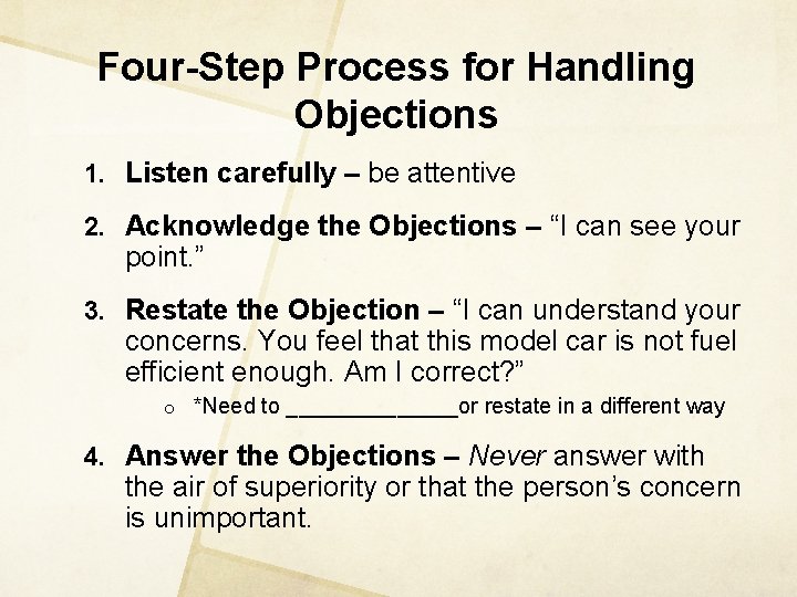 Four-Step Process for Handling Objections 1. Listen carefully – be attentive 2. Acknowledge the