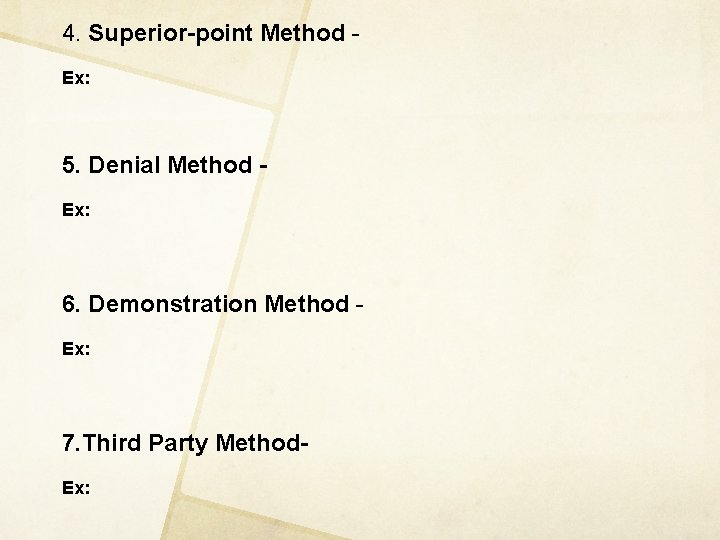 4. Superior-point Method Ex: 5. Denial Method Ex: 6. Demonstration Method Ex: 7. Third