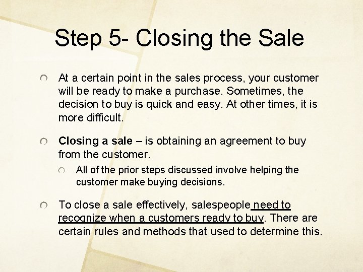 Step 5 - Closing the Sale At a certain point in the sales process,