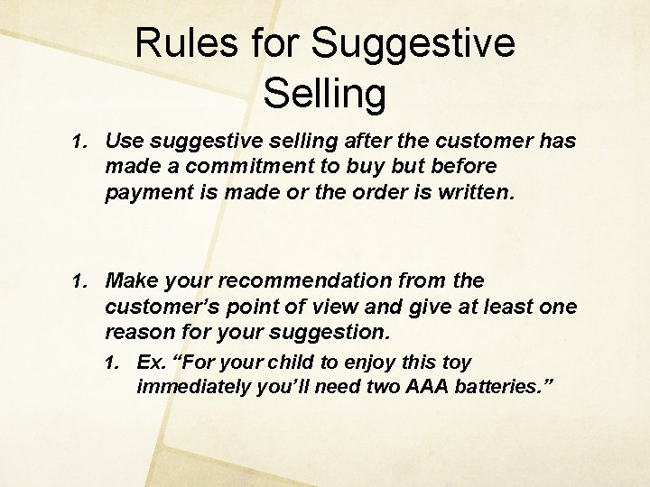 Rules for Suggestive Selling 1. Use suggestive selling after the customer has made a