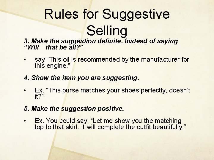 Rules for Suggestive Selling 3. Make the suggestion definite. Instead of saying “Will that