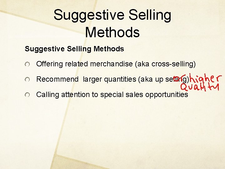Suggestive Selling Methods Offering related merchandise (aka cross-selling) Recommend larger quantities (aka up selling)
