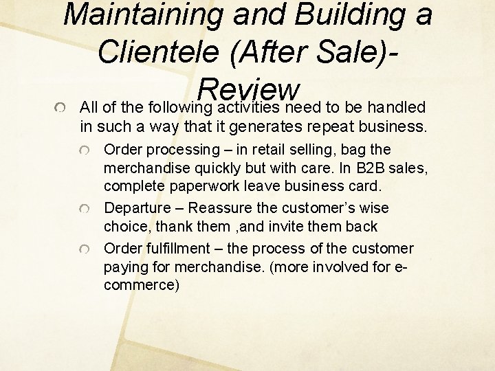 Maintaining and Building a Clientele (After Sale)Review All of the following activities need to